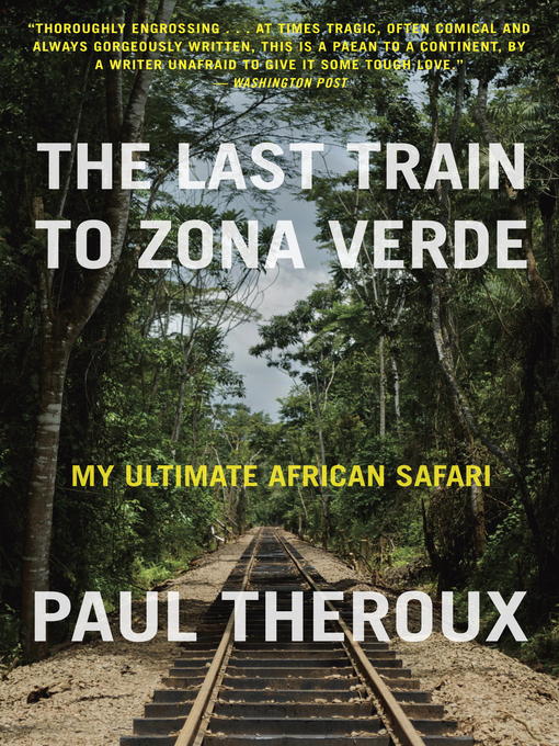 Title details for The Last Train to Zona Verde by Paul Theroux - Available